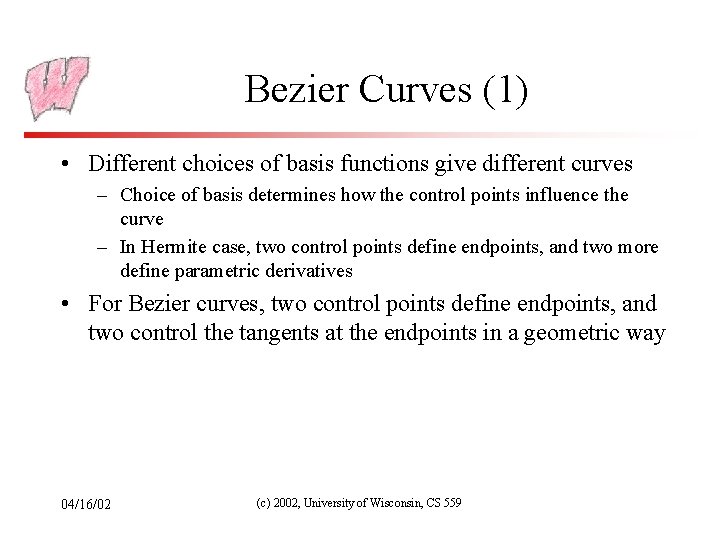 Bezier Curves (1) • Different choices of basis functions give different curves – Choice