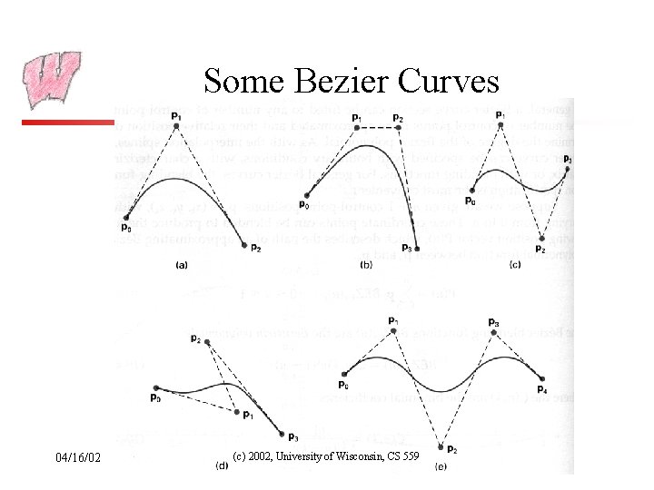Some Bezier Curves 04/16/02 (c) 2002, University of Wisconsin, CS 559 