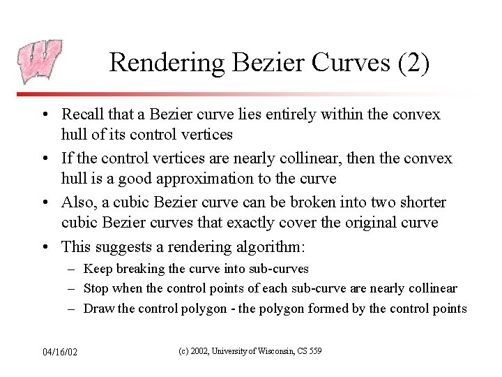 Rendering Bezier Curves (2) • Recall that a Bezier curve lies entirely within the