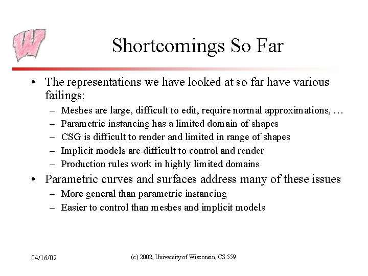 Shortcomings So Far • The representations we have looked at so far have various