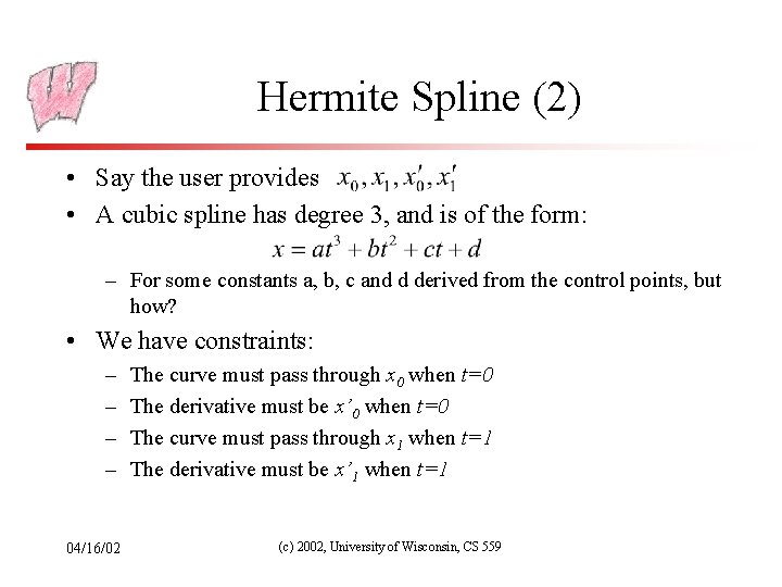 Hermite Spline (2) • Say the user provides • A cubic spline has degree