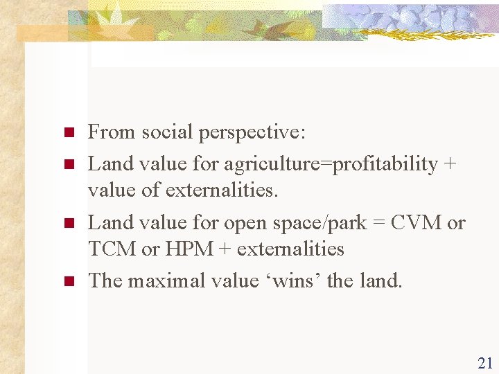 n n From social perspective: Land value for agriculture=profitability + value of externalities. Land