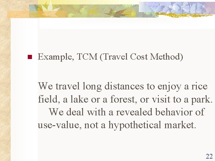 n Example, TCM (Travel Cost Method) We travel long distances to enjoy a rice