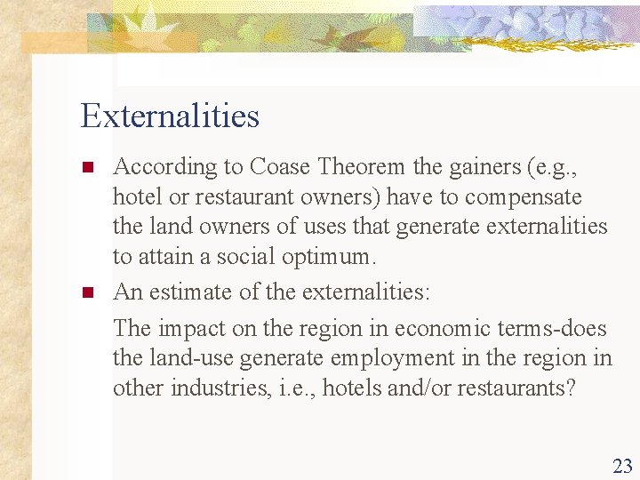 Externalities n n According to Coase Theorem the gainers (e. g. , hotel or