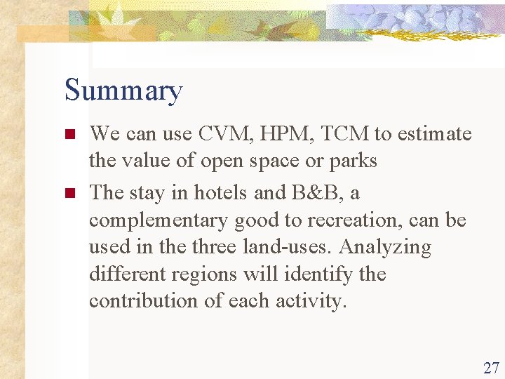 Summary n n We can use CVM, HPM, TCM to estimate the value of