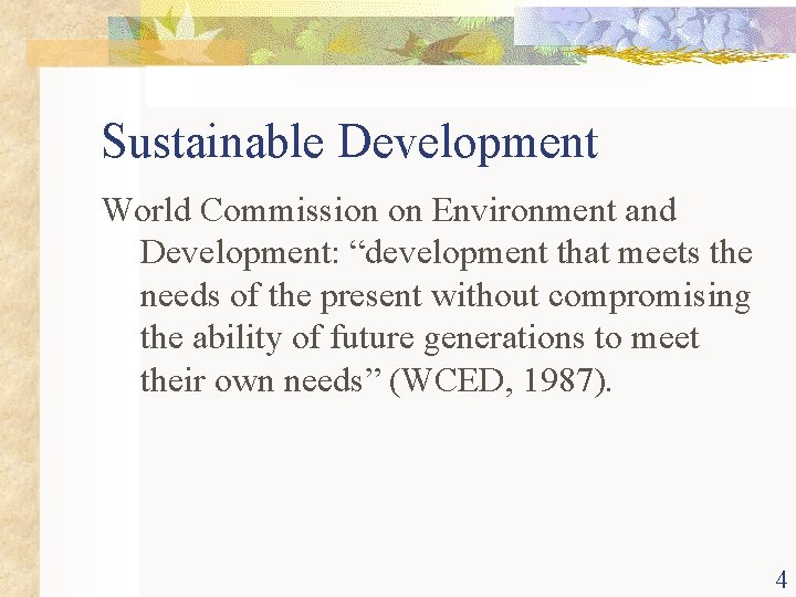 Sustainable Development World Commission on Environment and Development: “development that meets the needs of