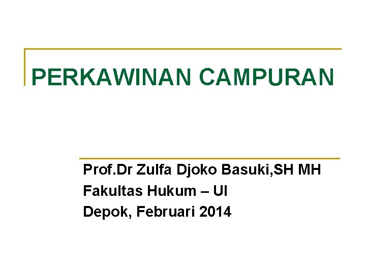 PERKAWINAN CAMPURAN Prof. Dr Zulfa Djoko Basuki, SH MH Fakultas Hukum – UI Depok,