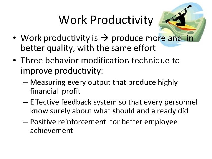 Work Productivity • Work productivity is produce more and in better quality, with the Work Productivity • Work productivity is produce more and in better quality, with the