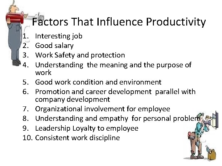 Factors That Influence Productivity 1. 2. 3. 4. Interesting job Good salary Work Safety Factors That Influence Productivity 1. 2. 3. 4. Interesting job Good salary Work Safety