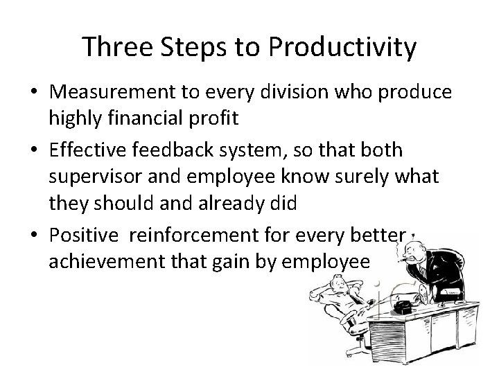 Three Steps to Productivity • Measurement to every division who produce highly financial profit Three Steps to Productivity • Measurement to every division who produce highly financial profit