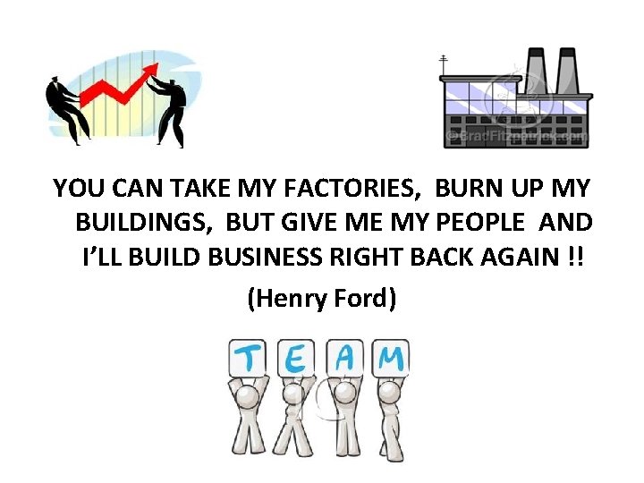 YOU CAN TAKE MY FACTORIES, BURN UP MY BUILDINGS, BUT GIVE ME MY PEOPLE YOU CAN TAKE MY FACTORIES, BURN UP MY BUILDINGS, BUT GIVE ME MY PEOPLE