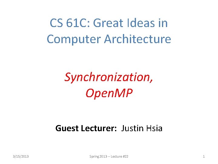 CS 61 C: Great Ideas in Computer Architecture Synchronization, Open. MP Guest Lecturer: Justin