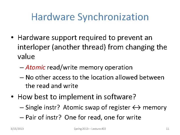 Hardware Synchronization • Hardware support required to prevent an interloper (another thread) from changing