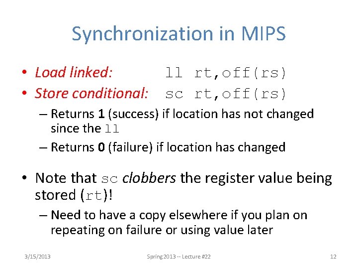 Synchronization in MIPS • Load linked: • Store conditional: ll rt, off(rs) sc rt,