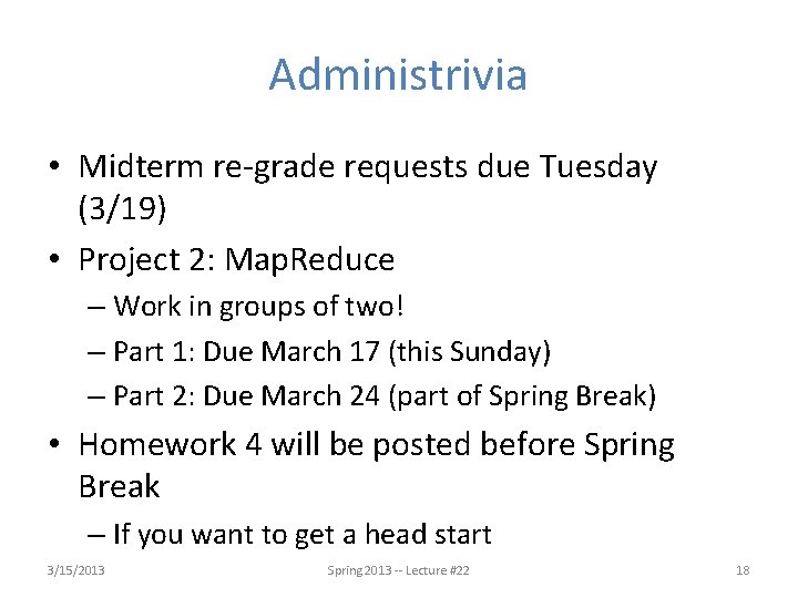 Administrivia • Midterm re-grade requests due Tuesday (3/19) • Project 2: Map. Reduce –