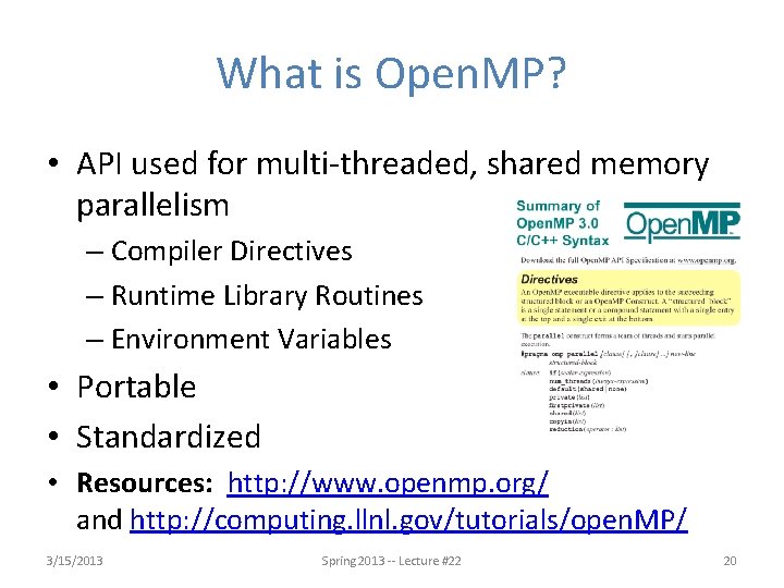 What is Open. MP? • API used for multi-threaded, shared memory parallelism – Compiler