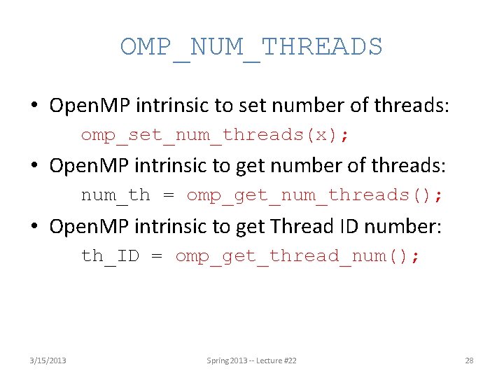 OMP_NUM_THREADS • Open. MP intrinsic to set number of threads: omp_set_num_threads(x); • Open. MP