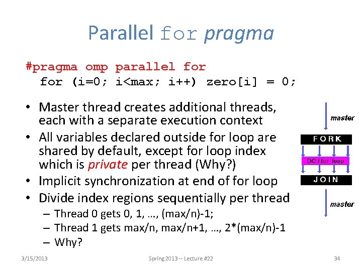 Parallel for pragma #pragma omp parallel for (i=0; i<max; i++) zero[i] = 0; •