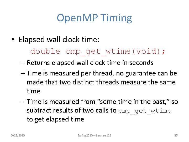 Open. MP Timing • Elapsed wall clock time: double omp_get_wtime(void); – Returns elapsed wall