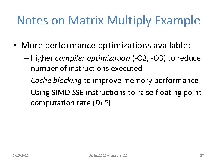 Notes on Matrix Multiply Example • More performance optimizations available: – Higher compiler optimization