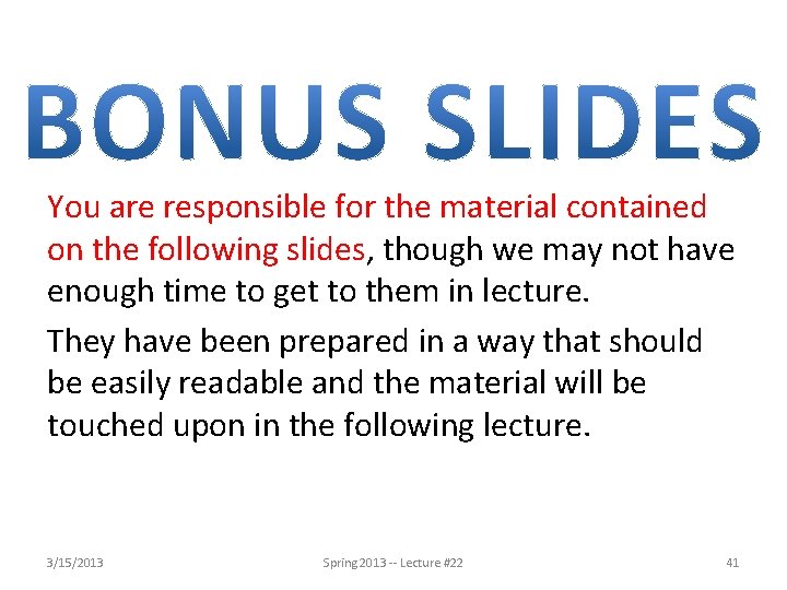 You are responsible for the material contained on the following slides, though we may