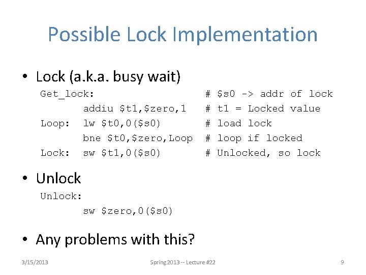 Possible Lock Implementation • Lock (a. k. a. busy wait) Get_lock: addiu $t 1,