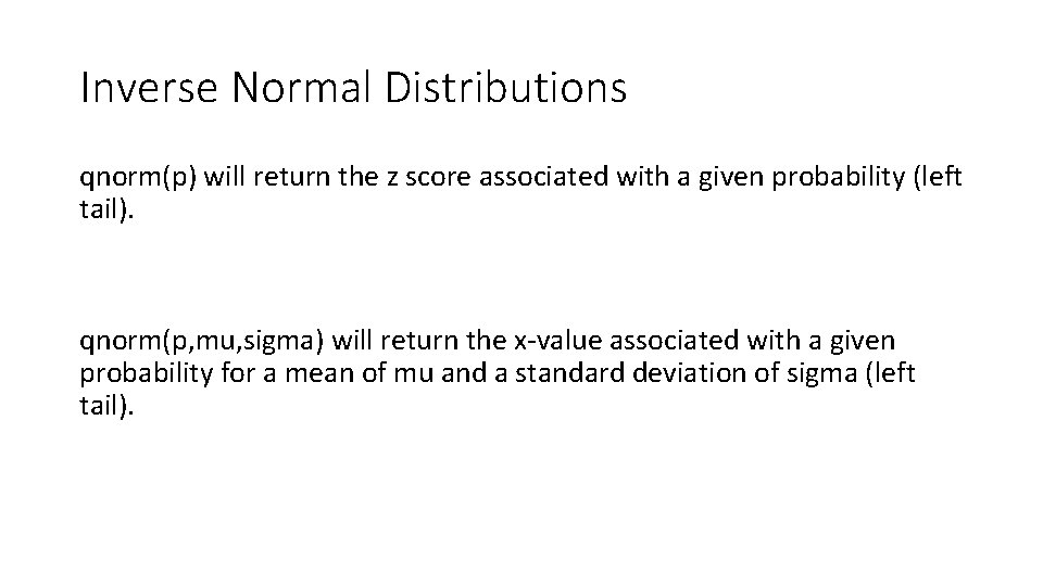 Inverse Normal Distributions qnorm(p) will return the z score associated with a given probability