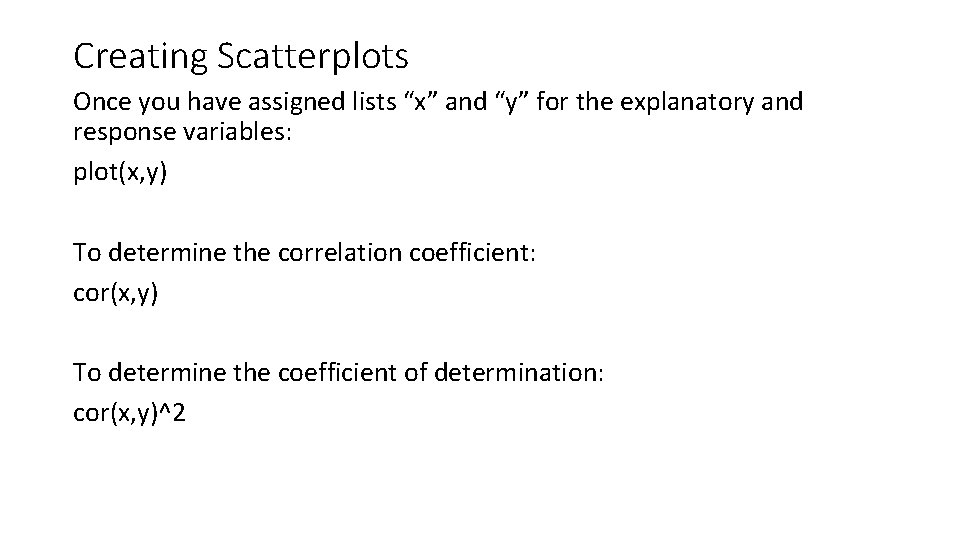 Creating Scatterplots Once you have assigned lists “x” and “y” for the explanatory and