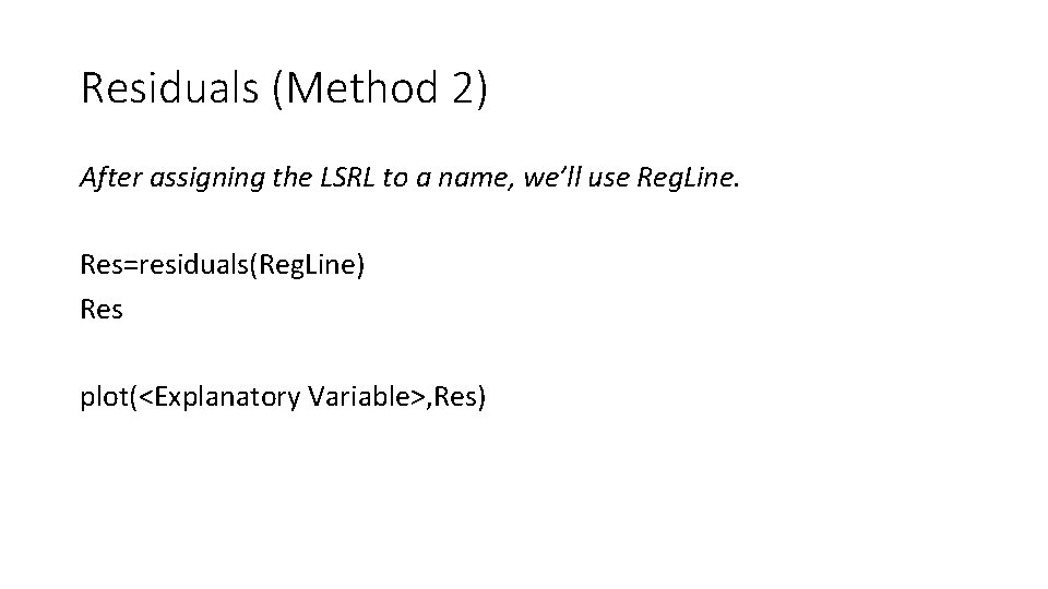 Residuals (Method 2) After assigning the LSRL to a name, we’ll use Reg. Line.