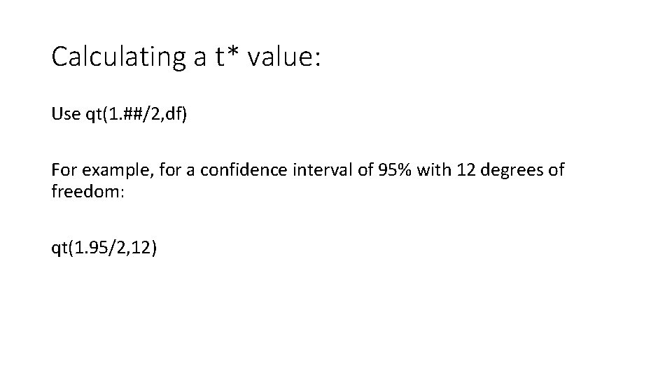 Calculating a t* value: Use qt(1. ##/2, df) For example, for a confidence interval