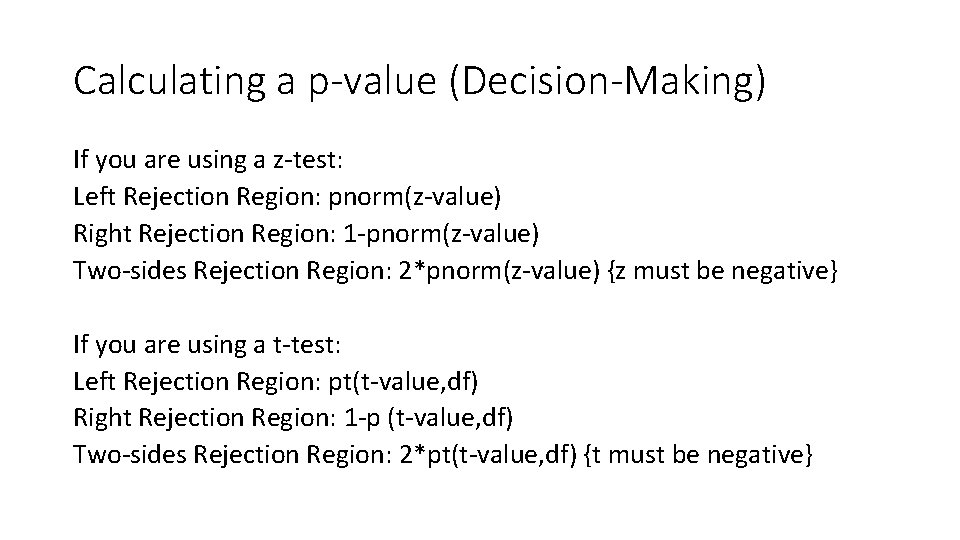 Calculating a p-value (Decision-Making) If you are using a z-test: Left Rejection Region: pnorm(z-value)