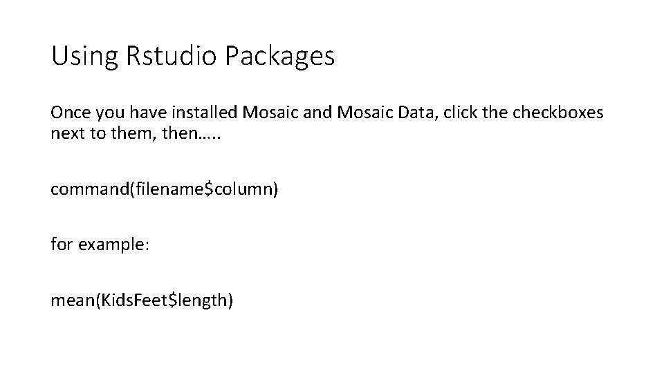 Using Rstudio Packages Once you have installed Mosaic and Mosaic Data, click the checkboxes