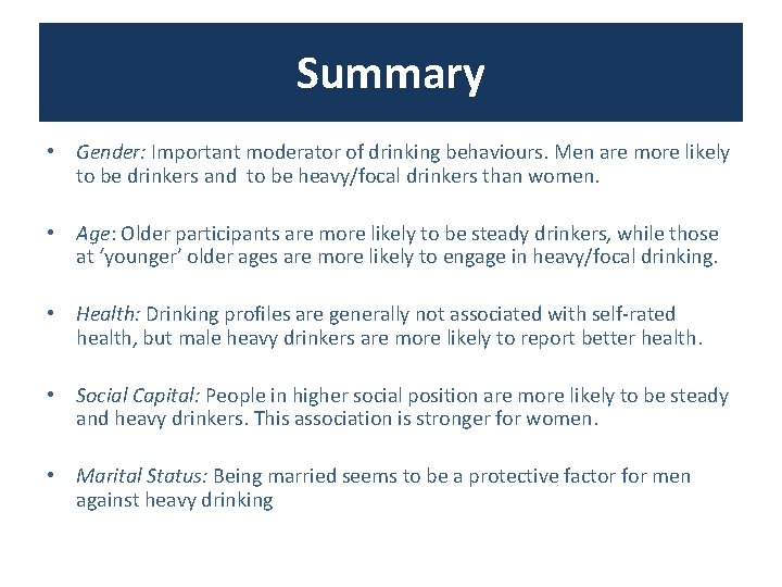 Summary • Gender: Important moderator of drinking behaviours. Men are more likely to be