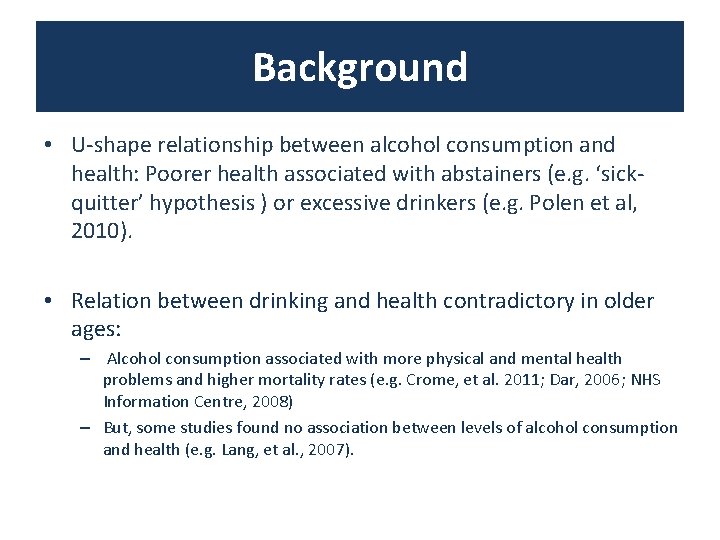 Background • U-shape relationship between alcohol consumption and health: Poorer health associated with abstainers