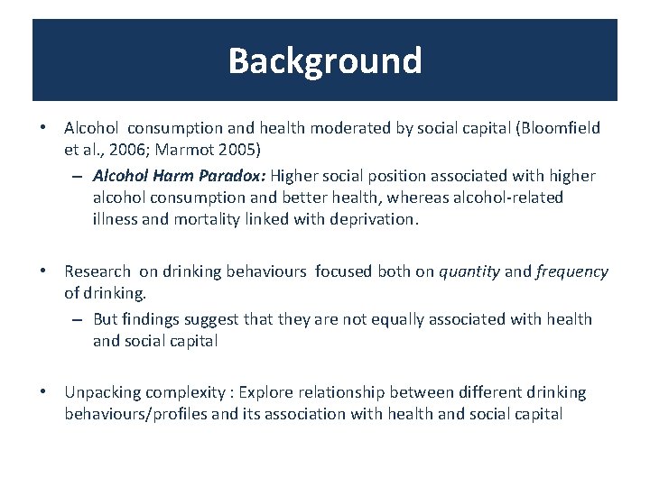 Background • Alcohol consumption and health moderated by social capital (Bloomfield et al. ,