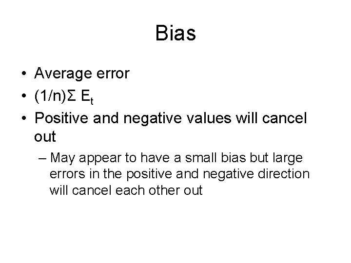 Bias • Average error • (1/n)Σ Et • Positive and negative values will cancel