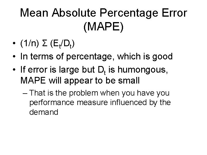 Mean Absolute Percentage Error (MAPE) • (1/n) Σ (Et/Dt) • In terms of percentage,