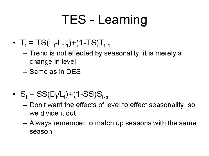 TES - Learning • Tt = TS(Lt-Lt-1)+(1 -TS)Tt-1 – Trend is not effected by
