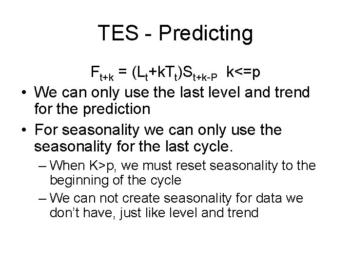 TES - Predicting Ft+k = (Lt+k. Tt)St+k-P k<=p • We can only use the