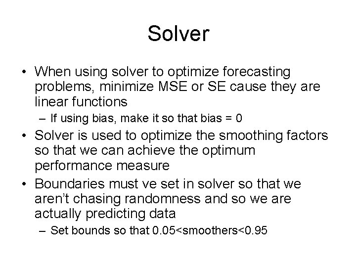 Solver • When using solver to optimize forecasting problems, minimize MSE or SE cause