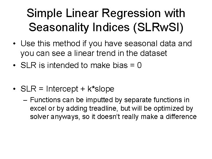 Simple Linear Regression with Seasonality Indices (SLRw. SI) • Use this method if you