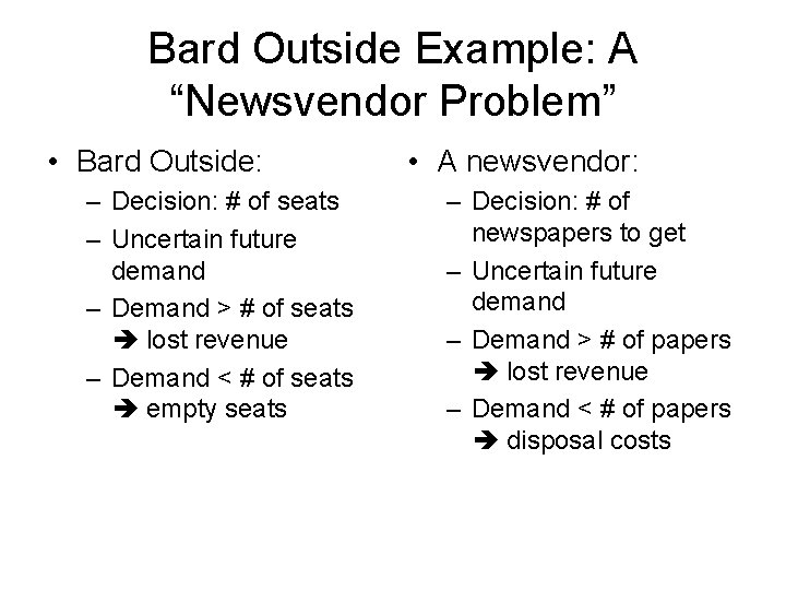 Bard Outside Example: A “Newsvendor Problem” • Bard Outside: – Decision: # of seats
