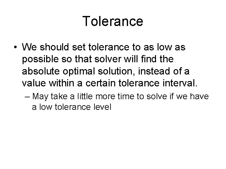 Tolerance • We should set tolerance to as low as possible so that solver