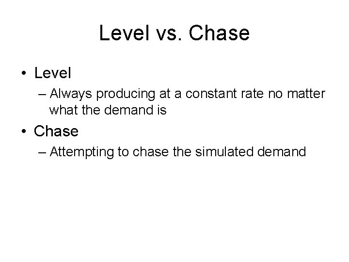 Level vs. Chase • Level – Always producing at a constant rate no matter