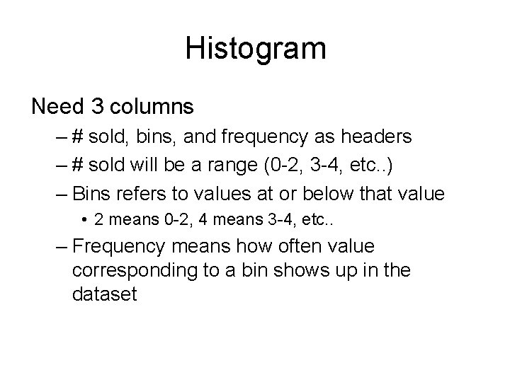 Histogram Need 3 columns – # sold, bins, and frequency as headers – #