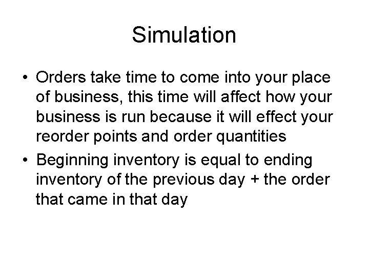 Simulation • Orders take time to come into your place of business, this time