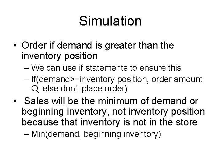 Simulation • Order if demand is greater than the inventory position – We can