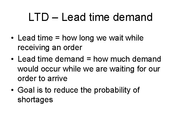 LTD – Lead time demand • Lead time = how long we wait while
