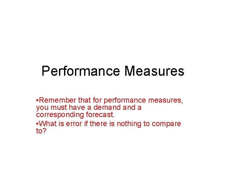 Performance Measures • Remember that for performance measures, you must have a demand a