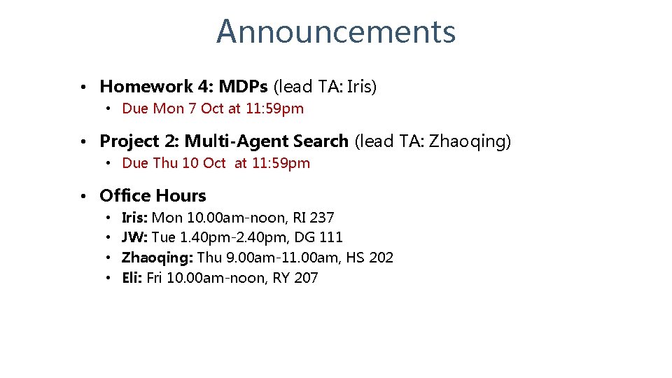 Announcements • Homework 4: MDPs (lead TA: Iris) • Due Mon 7 Oct at